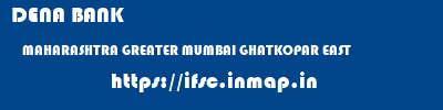 DENA BANK  MAHARASHTRA GREATER MUMBAI GHATKOPAR EAST  ifsc code